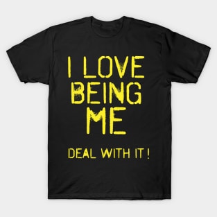 I LOVE BEING ME! Deal with it! design. T-Shirt